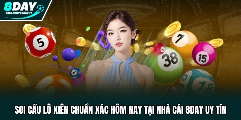 Soi Cầu Lô Xiên Chuẩn Xác Hôm Nay Tại Nhà Cái 8DAY Uy Tín